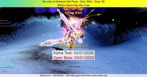 Mu Mới ra,Muhanoi Ss6 Pluss - Season 6 - Exp: 500x - Drop: 50% - 60Fps Game Cầy Zen Free